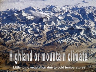 Little to no vegetation due to cold temperatures
 