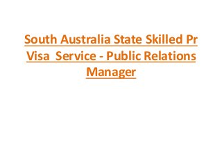 South Australia State Skilled Pr
Visa Service - Public Relations
Manager
 