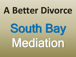 South Bay
Mediation
A Better Divorce
 