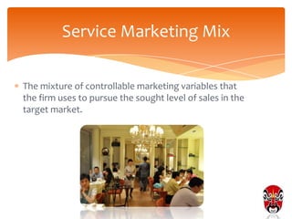 Service Marketing Mix

The mixture of controllable marketing variables that
the firm uses to pursue the sought level of sales in the
target market.
 