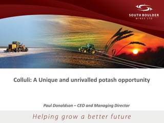 Colluli: A Unique and unrivalled potash opportunity 
Paul Donaldson – CEO and Managing Director  