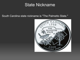 State Nickname South Carolina state nickname is "The Palmetto State."   