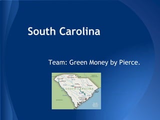South Carolina

   Team: Green Money by Pierce.
 