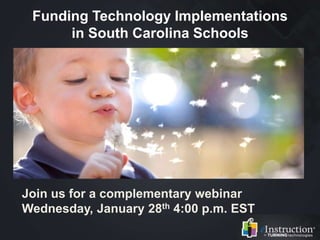 Funding Technology Implementations
in South Carolina Schools
Join us for a complementary webinar
Wednesday, January 28th 4:00 p.m. EST
 