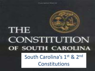 South Carolina’s 1st & 2nd
     Constitutions
 
