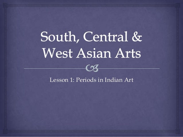 Lesson 1: Periods in Indian Art

 