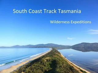 South Coast Track Tasmania 
Wilderness Expeditions 
 