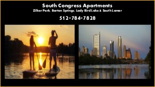 South Congress Apartments
Zilker Park, Barton Springs, Lady Bird Lake & South Lamar
512-784-7828
 