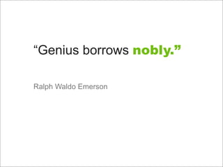 Genius Borrows Nobly Ralph Waldo Genius Borrows Nobly Ralph Waldo