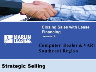 Closing Sales with Lease Financing presented to Strategic Selling Computer  Dealer & VAR: Southeast Region 