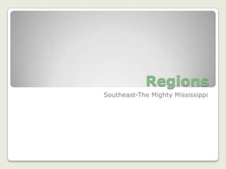 Regions Southeast-The Mighty Mississippi 