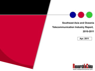 Southeast Asia and Oceania Telecommunication Industry Report,  2010-2011 Apr. 2011 