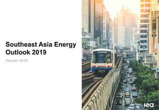 Southeast Asia Energy
Outlook 2019
October 2019
 