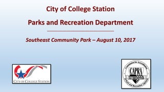 City of College Station
Parks and Recreation Department
----------------------------------------------------------------
Southeast Community Park – August 10, 2017
 