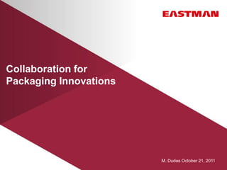 Collaboration for
Packaging Innovations




                        M. Dudas October 21, 2011
 