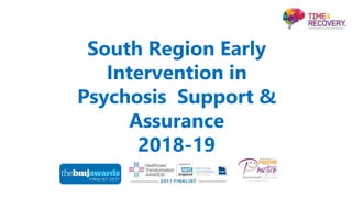 South Region Early
Intervention in
Psychosis Support &
Assurance
2018-19
Nominee 2017
 
