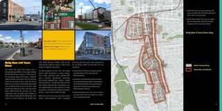 12	 SOUTH END VISION PLAN
Study Area and Focus
Areas
The South End Vision Plan study area is
delineated by CCCP’s Municipal Service
District boundary as shown in the map on
the following page. This area is defined
approximately as follows: On the east by
South Boulevard; to the south by Marsh
Road at its junction with South Boulevard
and by Foster Avenue at its junction with
South Tryon Street; to the west by South
Tryon Street (with the inclusion of a few
properties west of South Tryon Street on
either side of West Tremont Avenue) and,
north of Summit Avenue, by South Mint
and South Graham Streets and to the
north by the southern loop of I-277 at the
border of Uptown Charlotte.
For the purposes of this Plan, this study
follows best practices in urban design
and urban planning and includes the
plan’s context, specifically extending
two blocks beyond the “official” South
End boundaries. It does this because the
city streets defining the boundaries are
not experienced on the ground as hard
boundaries, but shared corridors of public
space – urban rooms within the city.
Within this plan area are key focus areas
whose characteristics have emerged
over the past few years and continue to
do so today. These include but are not
limited to:
»» Gold District: the area roughly bound
by Morehead, Mint, Summit and
Church Streets
»» Camden: the Camden Road corridor
from the South Tryon Street intersection
to West Tremont Avenue and Hawkins
Street from West Tremont Avenue to
West Kingston Avenue
»» Distribution/New Bern: the area north of
the New Bern Blue Line station on either
side of Remount Road
SOUTH END VISION PLAN	 13
E Morehead St
E Morehead St
W Morehead St
W
M
orehead Ext
W
ilkinson
Blvd
FreedomDr
Kenilw
orth
Ave
Charlottetowne
W Stonewall St E Stonewall St
tSllewdlaCS
tSnosdivaDS
W
Fourth
StSnoyrT
STryonSt
SouthBlvd
East Blvd
East Blvd
West Blvd
W
estBlvd
SouthBlvd
STryonSt
Remount Rd
Remount Rd
SChcruh
SGmahar
SCegello
W Carson Blvd
W Dunbar St
W Palmer St
W Palmer St
Penman St
Winona St
Winona St
W Summit Ave
CamdenRd
W
Trem
ont Ave
WTremontAve
ToomeyAve
ToomeyAve
Chicago Ave
Miller St
Village Ct
W
oodcrestAve
Doggett St
AbbottSt
ClevelandAve
EuclidAve
EuclidAve
evAeltryM
tSeloirO
EuclidAve
Foster Ave
BankSt
MaySt
Herman Ave
MarshallPl
SouthendDrAthertonHeightsLn
LyndhurstAve
LyndhurstAveLyndhurstAve
WinthropAve
LennoxAve
SpringdaleAve
HawkinsSt
HawkinsSt
DistributionSt
DunavantSt
BaltimoreAve
NorfolkAve
tSdoolbgnuoY
Ram
part St
W Worthington Ave
W Kingston Ave
W Kingston Ave
W Kingston Ave
W Park Ave
W Park Ave
Larch St
E Kingston Ave
E Park Ave
Rensselaer Ave
Berkeley Ave
Mt Vernon Ave
M
tVernon Ave
Baxter St
BerkeleyAve
Belgrave Pl
Linganore Pl
rDasorA
Dilw
orth
Rd
EDilworth
Rd
LafaetteAve
CarltonAve
Berkeley Ave
E Tremont Ave
E Tremont Ave
Brookside Ave
Dilworth Mews Ct
McDonald Ave
Magnolia Ave
MagnoliaAve
Iverson Way
Diana Dr
Dorothy Dr
Olmstead Park Pl
SumnerGreenAve
Mather Green Ave
Meacham St
Brookhill Rd
BrookhillRd
Basin St
Benjamin St
Fairwood Ave
Fairwood Ave
Foster Ave
RemusRd
Ideal Way
IdealWay
Sarah Marks Ave
Poindexter Dr
Elmhurst Rd
ElmhurstRd
Berkshire Rd
Ardmore Rd
LawndaleRd
HaverfordPl
OakcrestPl
Atherton St
Marsh Rd
evAnrubuA
BeltonSt
AnsonSt
Dover St
Greystone Rd
Belton St
WestonSt
DexterSt
MarionPl
Melbourne Ct
Hartford Ave
E Worthington Ave
W Summit Ave
Commerce St
Lincoln St
Quincey St
Penn St
SChurchSt
tShcruhCS
WinnifredSt
WinnifredSt
rDerauqSdaeheroM
tSllewdlaCS
SCollegeSt
KeeCt
E Carson Blvd Lexington Ave
Lexington
Ave
E Bland St
W Bland St
Levine Avenue of the Arts
W First St
Greenleaf Ave
Westbrook Dr
Harding Pl
EwingAve
WDilworthRd
Isleworth Ave
Poindexter Dr
Park Rd
Kirkwood Ave
Springdale Ave
Winthrop Ave
ParkRd
Romany Rd
MetropolitanAve
W Martin Luther King Jr Blvd
E Martin Luther King Jr Blvd
tSllewoDcMS
SMcDowellSt
tSdraverBS
SClarksonSt
SClarksonSt
SCedarSt
tSegdirdlE
McNinchSt
Post St
W Palmer St
W Hill St
W Hill St
Morris St
SClarksonSt
aAve
ElliotSt
SSummitAve
CalvertSt
SSum
m
itAve
Bryant Pl
tniMSSt
maharGSSt
SMintSt
WilmoreDr
WilmoreDr
W
ilm
ore
Dr
evAnamirreM
MerrimanAve
BarringerDr
Fordham
Rd
Brentwood
Pl
CowlesRd
Norma St
Brentwood
Pl
Beech
NutRd
PhillipsAve
BarringerDr
BethelRd
Skyview
Rd
CartierWay
MerrimanAve
Kimberly Rd
DunkirkDr
SpruceSt
Spruce St
WickfordPl
Westwood Ave
Spruce St
SouthwoodAve
PEARLE STREET
PARK
BAXTER
STREET
PARK
LATTA PARK
THIRD
WARD
PARK
FUTURE
SOUTH END
PARK
SEDGEFIELD
PARK
SOUTHSIDE
PARK
REVOLUTION
GOLF COURSE
CLANTON
PARK
REVOLUTION
PARK
WILMORE
PARK
THE GREEN
yawneerGkeerCraguSelttiL
IrwinGreekGreenway
IrwinGreekGreenway
liarTliaR
RailTrail
RailTrail
RailTrail
RailTrail
RailTrail
RailTrail
DILWORTH
THIRD WARD
SOUTHSIDE PARK
SEDGEFIELD
COLONIAL VILLAGE
REVOLUTION PARK
WESTOVER HILLS
WILMORE
BROOKHILL
BRYANT
PARK
NEW BERN
STATION
BLAND
STATION
STONEWALL
STATION
CARSON
STATION
EAST/WEST
STATION
»» South Boulevard: encompassing the
area on either side of South Boulevard
from I-277 to Marsh Road
»» South Tryon Street: the area on either
side of South Tryon Street from West
Kingston Ave to Remount Road
Study Area & Focus Areas Map
South End Boundary
Focus Area Boundaries
Gold District
Camden
South Tryon Street
South Boulevard
Distribution/
New Bern
Top, left to right / 1 The Gold District /
2 Camden Road / 3 South Boulevard
Bottom, left to right / 4 South Tryon
Street / 5 Distribution/New Bern
1 2 3
4 5
 