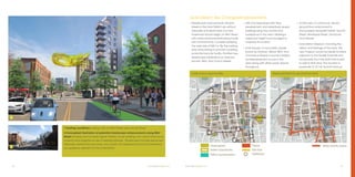 SOUTH END VISION PLAN	 53
Public space opportunities Streets prioritized for ground floor retail
E Morehead St
E Morehead St
W Morehead St
W
M
orehead Ext
W
ilkinson
Blvd
FreedomDr
Kenilw
orth
Ave
Charlottetowne Ave
W Stonewall St E Stonewall St
SCaldwellSt
SDavidsonSt
W
Fourth
Ext St
STryonSt
STryonSt
SouthBlvd
East Blvd
East Blvd
West Blvd
SChurchSt
SGrahamSt
SCollegest
W Carson Blvd
W Dunbar St
W Palmer St
W Palmer St
Penman St
Winona St
Winona St
W Summit Ave
CamdenRd
rem
ont Ave
W
oodcrestAve
Doggett St
AbbottSt
ClevelandAve
EuclidAve
EuclidAve
MyrtleAve
OrioleSt
DrAthertonHeightsLn
LyndhurstAve
LyndhurstAve
WinthropAve
LennoxAve
SpringdaleAve
HawkinsSt
W Worthington Ave
W Kingston Ave
W Kingston Ave
W Kingston Ave
W Park Ave
W Park Ave
Larch St
E Kingston Ave
E Park Ave
Rensselaer Ave
Berkeley Ave
Mt Vernon Ave
M
tVernon Ave
Baxter St
BerkeleyAve
Belgrave Pl
Linganore Pl
ArosaDr
Dilw
orth
Rd
EDilworth
Rd
LafaetteAve
CarltonAve
Berkeley Ave
E Tremont Ave
E Tremont Ave
Brookside Ave
Dilworth Mews Ct
McDonald Ave
MagnoliaAve
Sarah Marks Ave
E Worthington Ave
W Summit Ave
Commerce St
Lincoln St
Quincey St
Penn St
SChurchSt
SChurchSt
WinnifredSt
WinnifredSt
MoreheadSquareDr
SCaldwellSt
SCollegeSt
KeeCt
E Carson Blvd Lexington Ave
Lexington
Ave
E Bland St
W Bland St
Levine Avenue of the Arts
W First St
Greenleaf Ave
Westbrook Dr
Harding Pl
EwingAve
WDilworthRd
Isleworth Ave
Park Rd
Kirkwood
ParkRd
Romany Rd
Greenwood Cliff
MetropolitanAve
W Martin Luther King Jr Blvd
E Martin Luther King Jr Blvd
SMcDowellStSMcDowellSt
SBrevardSt
SClarksonSt
SClarksonSt
SCedarSt
EldridgeSt
McNinchSt
Post St
W Palmer St
W Hill St
W Hill St
Morris St
SClarksonSt
VictoriaAve
ElliotSt
SCedarSt
SIrwinAve
SSummitAve
CalvertSt
SSum
m
itAve
Bryant Pl
SMintSt
SGrahamSt
SMintSt
WilmoreDr
MerrimanAve
ierWay
MerrimanAve
DunkirkDr
SpruceSt
WickfordPl
Westwood Ave
Spruce St
SouthwoodAve
PEARLE STREET
PARK
BAXTER
STREET
PARK
LATTA PARK
THIRD
WARD
PARKFRAZIER
PARK
ROMARE BEARDEN
PARK
FUTURE
SOUTH END
PARK
WILMORE
PARK
THE GREEN
LittleSugarCreekGreenway
IrwinGreekGreenway
RailTrail
RailTrail
RailTrail
DILWORTH
SECOND WARD
THIRD WARD
WILMORE
BRYANT
PARK
BLAND
STATION
STONEWALL
STATION
THIRD ST/
CONVENTION CENTER
STATION
CARSON
STATION
EAST/WEST
STATION
E Morehead St
W Morehead St
W
M
orehead Ext
W
ilkinson
Blvd
FreedomDr
W Stonewall St E Stonewall St
SCaldwellSt
SDavidsonSt
W
Fourth
Ext St
STryonSt
STryonSt
SouthBlvd
East Blvd
West Blvd
SChurchSt
SGrahamSt
SCollegest
W Carson Blvd
W Dunbar St
W Palmer St
W Palmer St
Penman St
Winona St
Winona St
W Summit Ave
CamdenRd
rem
ont Ave
W
oodcrestAve
Doggett St
AbbottSt
ClevelandAve
EuclidAve
EuclidAve
DrAthertonHeightsLn
HawkinsSt
W Worthington Ave
W Kingston Ave
W Kingston Ave
W Kingston Ave
W Park Ave
W Park Ave
Larch St
E Kingston Ave
E Park Ave
Rensselaer Ave
Berkel
Mt Vernon
E Tremont Ave
M
E Worthington Ave
W Summit Ave
Commerce St
Lincoln St
Quincey St
Penn St
SChurchSt
SChurchSt
WinnifredSt
WinnifredSt
MoreheadSquareDr
SCaldwellSt
SCollegeSt
KeeCt
E Carson Blvd Lexington Ave
E Bland St
W Bland St
Levine Avenue of the Arts
W First St
Greenleaf Ave
Westbrook Dr
W Martin Luther King Jr Blvd
E Martin Lu
SBrevardSt
SClarksonSt
SClarksonSt
SCedarSt
EldridgeSt
McNinchSt
Post St
W Palmer St
W Hill St
W Hill St
Morris St
SClarksonSt
VictoriaAve
ElliotSt
SCedarSt
SIrwinAve
SSummitAve
CalvertSt
SSum
m
itAve
Bryant Pl
SMintSt
SGrahamSt
SMintSt
WilmoreDr
MerrimanAve
ierWay
MerrimanAve
DunkirkDr
SpruceSt
WickfordPl
Westwood Ave
Spruce St
SouthwoodAve
THIRD
WARD
PARKFRAZIER
PARK
ROMARE BEARDEN
PARK
FUTURE
SOUTH END
PARK
WILMORE
PARK
THE GREEN
IrwinGreekGreenway
RailTrail
RailTrail
RailTrail
SECOND W
THIRD WARD
WILMORE
BRYANT
PARK
BLAND
STATION
STONEWALL
STATION
THIRD ST/
CONVENTION CENTER
STATION
CARSON
STATION
EAST/WEST
STATION
Retail priority streetsOpen/green Plazas
Green opportunity Rail Trail
Patios (quasi-public) Gateways
»» Streetscape Improvements: Several
streets in the Gold District are without
sidewalks and street trees, but new
investment should begin on Mint Street
with some enhancements being made
with minimal funds. Consider restriping
the west side of Mint to flip the parking
lane and parking to provide a parking-
protected bicycle facility. Prioritize new
streetscape installations on Graham,
Summit, Mint, and Church Streets.
»» Infill and redevelopment: New
development and adaptively reused
buildings bring new homes and
workplaces to the area. Massing is
varied but height is encouraged to
maximize its location.
»» Gold Square: A new public square
bound by Graham, Bland, Mint, and
Commerce Streets could be installed
as redevelopment occurs in the
area along with other public spaces
throughout.
»» Active uses: A continuous, vibrant,
ground-floor environment is
encouraged along Mint Street, Summit
Street, Morehead Street, and South
Tryon Streets.
»» Gold District Museum: Honoring the
history and heritage of the area, this
new museum would be ideally located
adjacent to the Rudisill Gold Mill and
incorporate the mine shaft that is said
to exist in that area. The location is
proximate to 317 W. Summit Avenue.
Gold District: Key Changes/Improvements
Morehead Street
MintStreet
Summit Avenue
SouthTryonStreet
52	 SOUTH END VISION PLAN
1 Existing conditions looking north on Mint Street near Lincoln Street
2 Conceptual illustration of potential streetscape enhancements along Mint
Street,Development includes higher intensity tower buildings with active street-level
podiums and adaptive re-use of existing buildings. Streetscape includes expanded
sidewalks, painted bicycle lanes, and public art integrated above the intersection
as a gateway element for the Gold District.
2
1
Gold Square
Gold Museum
 