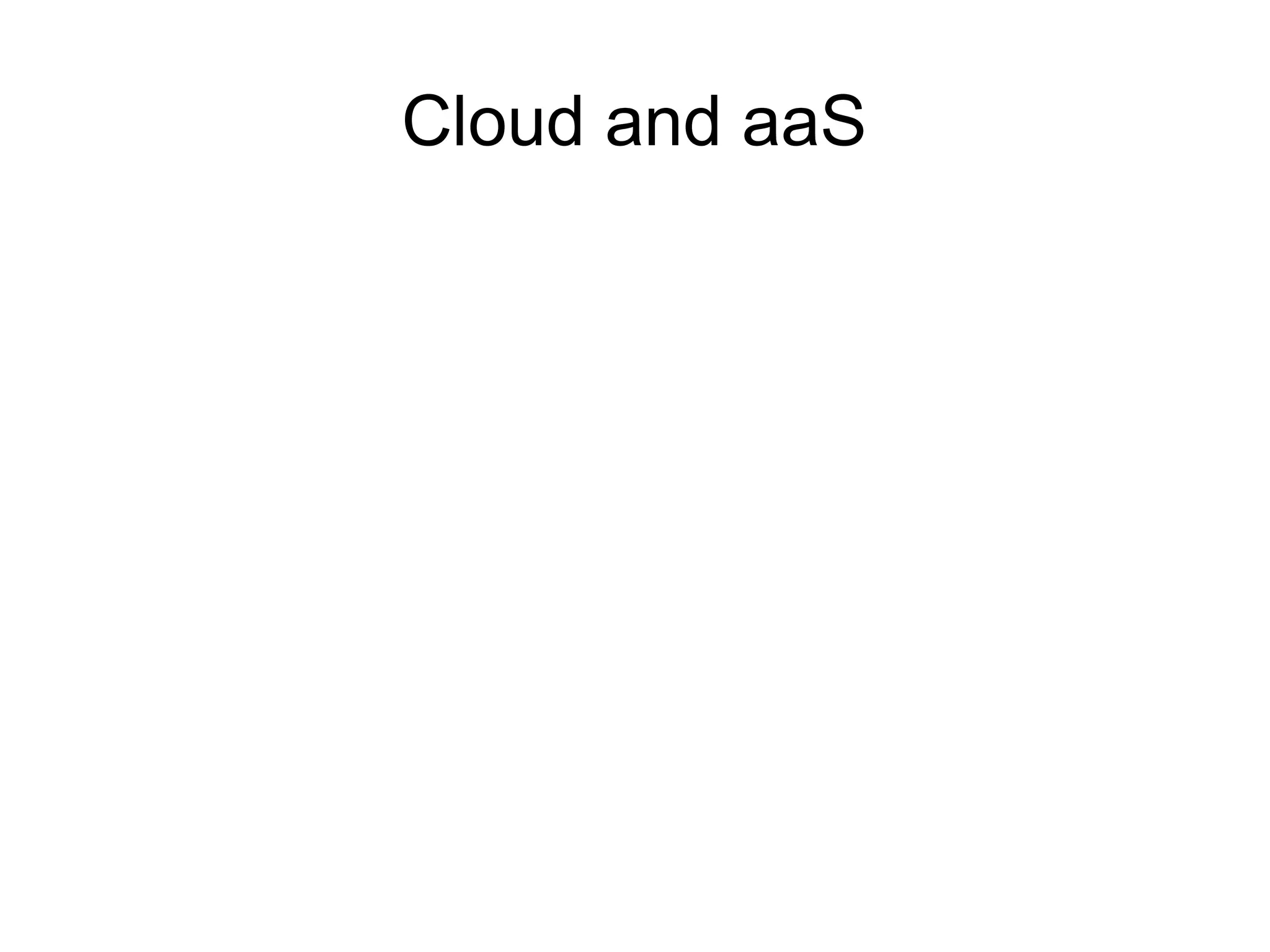 Cloud and aaS
 