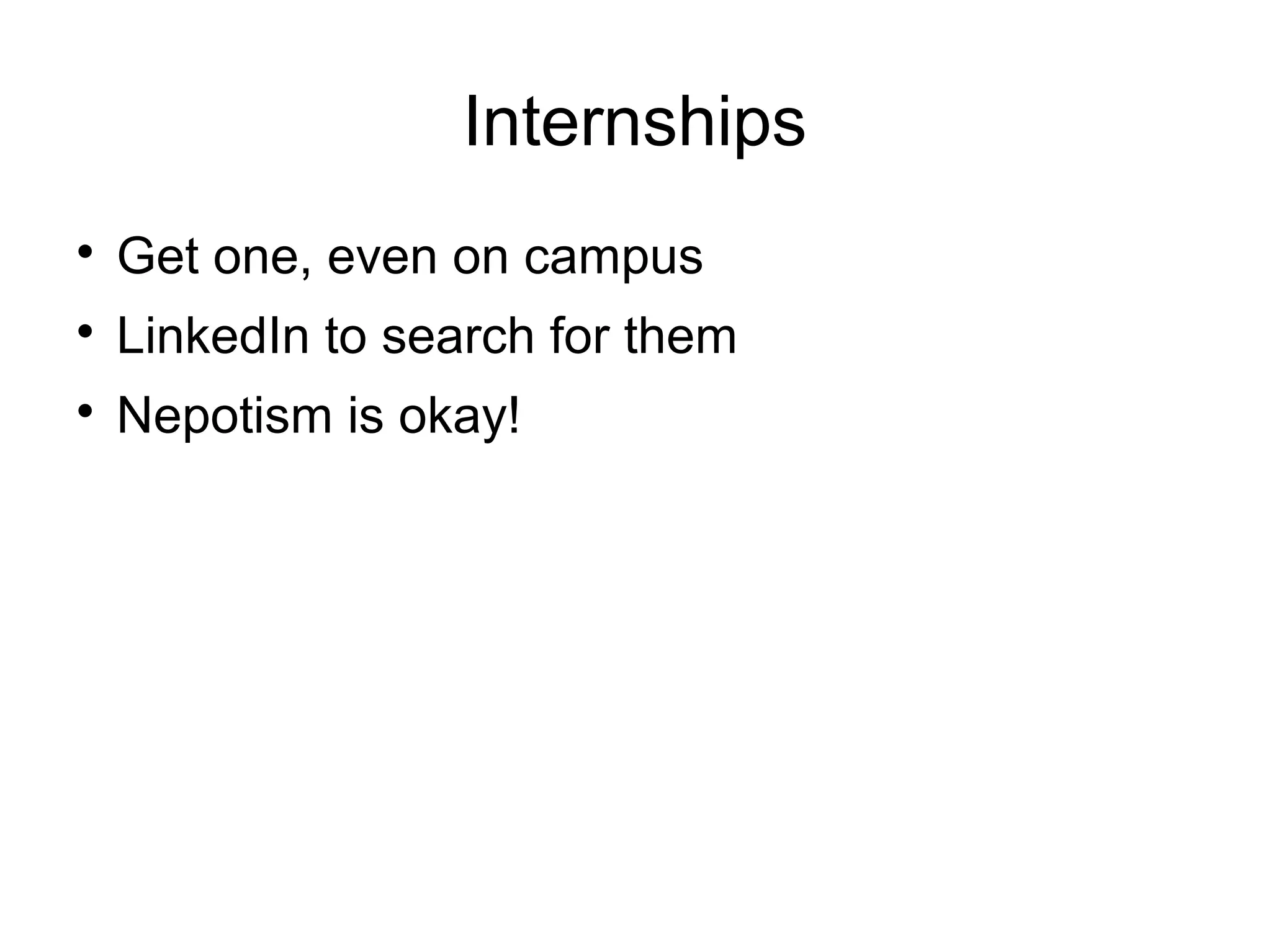 Internships

Get one, even on campus

LinkedIn to search for them

Nepotism is okay!
 
