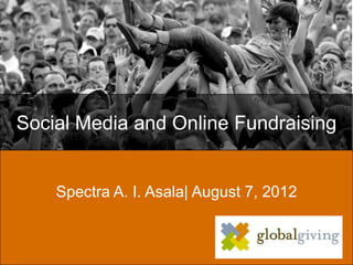 Social Media and Online Fundraising


    Spectra A. I. Asala| August 7, 2012
 