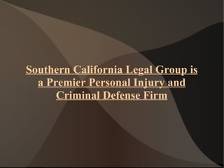 Southern California Legal Group is a Premier Personal Injury and Criminal Defense Firm 