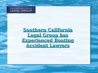 Southern California Legal Group has Experienced Boating Accident Lawyers 