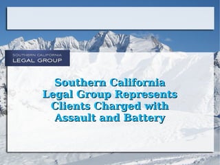 Southern California Legal Group Represents Clients Charged with Assault and Battery 