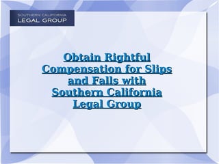 Obtain Rightful Compensation for Slips and Falls with Southern California Legal Group 