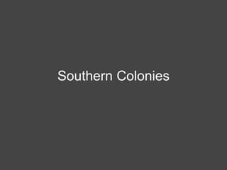 Southern Colonies
 