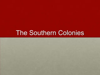 The Southern Colonies

 