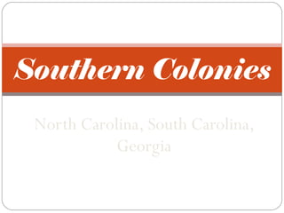 North Carolina, South Carolina, Georgia Southern Colonies 