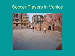 Soccer Players in Venice 