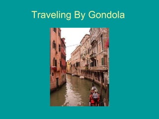 Traveling By Gondola  