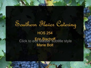 Southern Flavor Catering HOS 254 Erin Bischoff Marie Bolt James Lynch 