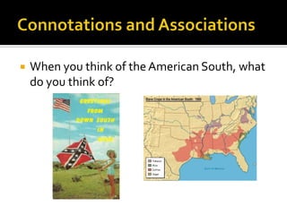    When you think of the American South, what
    do you think of?
 