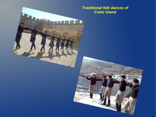 Traditional folk dances of
Crete Island
 