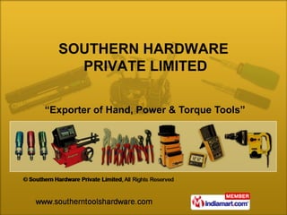 “ Exporter of Hand, Power & Torque Tools” SOUTHERN HARDWARE  PRIVATE LIMITED 