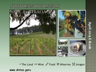 The Land Wine Food Wineries Images
www.shiraz.guru
April2014E-Book
 