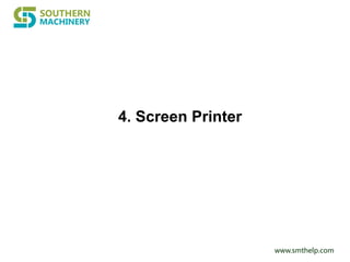www.smthelp.com
4. Screen Printer
 