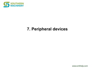 www.smthelp.com
7. Peripheral devices
 