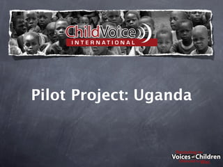 Pilot Project: Uganda
 