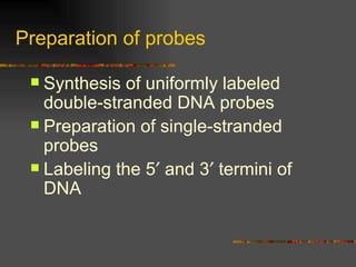 Preparation of probes Synthesis of uniformly labeled double-stranded DNA probes Preparation of single-stranded probes Labeling the 5   and 3   termini of DNA 