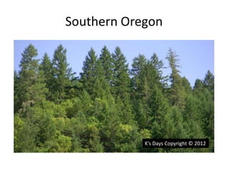 Southern Oregon

K’s Days Copyright © 2012

 