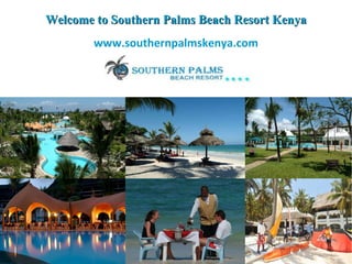 Welcome to Southern Palms Beach Resort Kenya www.southernpalmskenya.com 