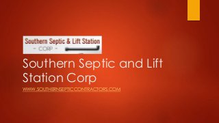 Southern Septic and Lift
Station Corp
WWW.SOUTHERNSEPTICCONTRACTORS.COM
 