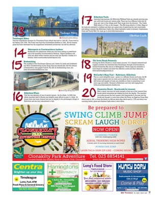 18
14
15
16
17
Watersports in Courtmacsherry harbour
Rediscover the adventurer within you and learn sailing or powerboat-
ing in the beautiful Courtmacsherry Harbour. Expert guidance will
have you afloat within minutes and you may just discover a hobby of a
lifetime.www.courtmacsherrywatersports.com
Timoleague Abbey
Visit the magnificent remains of a Franciscan Friary which was built in 1240 AD. Friars lived in
the Abbey until 1629. The Friary was burnt by Cromwellian Soldiers in 1642. All the stained
glass has been destroyed but the magnificent stonework architecture can still be admired.
Birdwatching
The mudflats of the Timoleague Estuary are a haven for birds and birdwatch-
ers.Note:If birdwatching is your thing,then you should also visit the estuary
at Rosscarbery (see pages 8 and 9).For info on birdwatching tours,see
www.shearwaterwildlifetours.com
McCarthy’s MazeTrail – Rathclaren, Kilbrittain
This is a most delightful maze – grown to a different theme each year,the 8ft
high maze is spread over six acres and is great fun for everyone.Different
skill levels and lengths of maze are available so there is something to suit
every age and ability. Situated in Rathclaren and very well signposted.
www.mccarthysmazetrail.weebly.com
KilbrittainWhale
Visit the real skeleton of one of nature’s giants - the fin whale. In 2009,this
whale beached itself in Burren and despite many efforts to save it,it died. Its
bones have now been cleaned and are on display in the picturesque village of
Kilbrittain and are very educational to visit.
KilbrittainTrails
Launched last summer,the KilbrittainWalking Trails are already proving pop-
ular with both locals and visitors alike.There are four different trails that all
loop and start at the village park.They range from the shortest – The Castle
Walk which is 3.7km,to the longest – The Kiln Loop which is 14.5km.Maps of
the trails are available to walkers and they are a great way of exploring the vast countryside
and taking in places like Kilbrittain Castle (the oldest habitable castle in Ireland),Clashavanna
View and TrinityWell.For more go to www.kilbrittaintrails.ie
19
20
The Seven Heads Peninsula
Driving the Seven Heads is a most scenic journey. It is a deeply indented and
rugged coastline that stretches from Timoleague through Courtmacsherry,
around Dunworley Bay and on to Ballinglanna. Route maps are available in
most shops for walkers and show the different routes and their distances.
www.sevenheadspeninsula.ie
Dunworley Beach – Beachcomb for treasure
After a storm,you may be lucky enough to find one of the coveted blue
beads which sometimes get washed up from the depths. The treacher-
ous rocks around the bay caused a few shipwrecks in the past and the
beads are thought to come from either the Rover,an Algerian Pirate Ship
which sank in 1631 or from the Amity,an African slave ship which sank in 1700 and which was
carrying timber,glass and elephant tusks when it went down.
50 Things to see and do 9
imoleag e Abb
13 Kilbrittain Castle
Timoleague Abbey
runner.breathing.ounces
TIMOLEAGUE
Your local independent retailer
GROCERIES . ICE-CREAMS
MAHERS COFFEE . LOTTO
Tel: 023 8846140
embrace.skew.illogically
wiggle.buttoned.bikes
Mill Street, Timoleague
Timoleague
Lotto, Fuel, ATM
Fresh Pizza & General Grocery
Tel: 023-8846839
liberty.funniest.stashes
Be prepared to
SWING CLIMB JUMP
SCREAM LAUGH & DROP
CLIMBING TOWER
with two challenging walls
AERIAL TREKKING HIGH ROPES
2 levels with 13 exciting elements in each level!
POWER FAN JUMP
LASER TAG & 100M ZIP LINE - COMING SOON!OON!
NOW OPEN!
L
Clonakilty Park Adventure
Located beside the Quality Hotel & Leisure Club, Clonakilty
Tel. 023 8834141
www.clonadventurecentre.ie treaded.shimmy.protein
WEST CORK’S MUSIC CENTRE
Come & Listen...
Instruments & Accessories
CDs & Vinyl
Spiller’s Lane, Clonakilty - 023 8834982
MUSIC SHOP
Come & Play
whitewash.solemn.dietary
discerning.talking.liaise
20
21
22
23
24
 