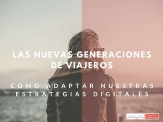 Las nuevas generaciones de viajeros: Cómo adaptar nuestras estrategias digitales (Southern Tourism Meeting) Sevilla