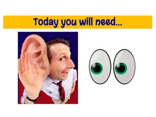 Today you will need…
 