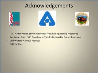 Acknowledgements Dr.  Nader Vadiee  (SIPI Coordinator /Faculty Engineering Programs)